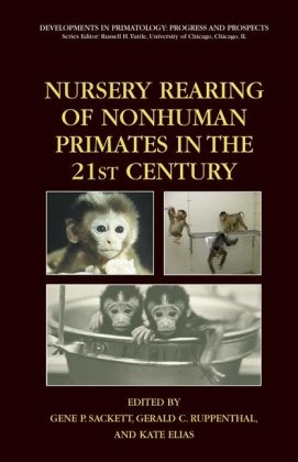 Nursery Rearing Of Nonhuman Primates In The 21st Century Developments In Primatology Progress And Prospects 1st Edition Gene P Sackett