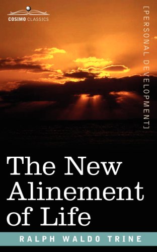 The New Alinement Of Life Ralph Waldo Trine