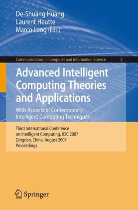 Advanced Intelligent Computing Theories And Applications With Aspects Of Contemporary Intelligent Computing Techniques Third International Conference In Computer And Information Science 1st Edition Deshuang Huang