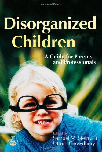Disorganized Children A Guide For Parents And Professionals Samuel M Stein