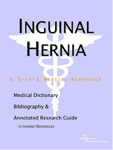 Inguinal Hernia A Medical Dictionary Bibliography And Annotated Research Guide To Internet References Icon Health Publications