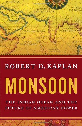 Monsoon The Indian Ocean And The Future Of American Power Robert D Kaplan