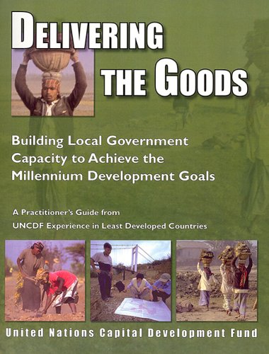 Delivering The Goods Building Local Government Capacity To Achieve The Millennium Development Goals Roger Shotton Mike Winter Author