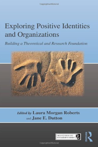 Exploring Positive Identities And Organizations Building A Theoretical And Research Foundation Organization And Management 1st Edition Laura Morgan Roberts