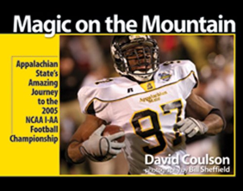Magic On The Mountain Appalachian States Amazing Journey To The 2005 Ncaa Iaa Football Championship David Coulson