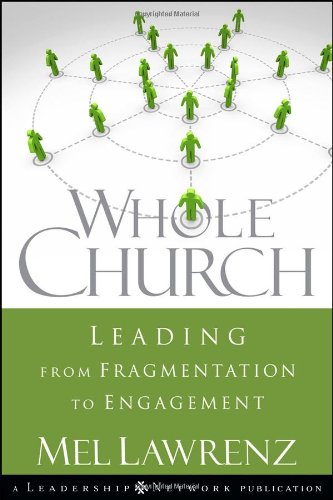 Whole Church Leading From Fragmentation To Engagement Jb Leadership Network Series 1st Edition Mel Lawrenz
