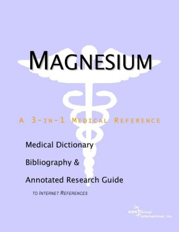 Magnesium A Medical Dictionary Bibliography And Annotated Research Guide To Internet References Icon Health Publications
