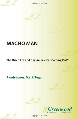 Macho Man The Disco Era And Gay Americas Coming Out Mark Bego
