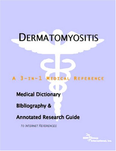 Dermatomyositis A Medical Dictionary Bibliography And Annotated Research Guide To Internet References Icon Health Publications