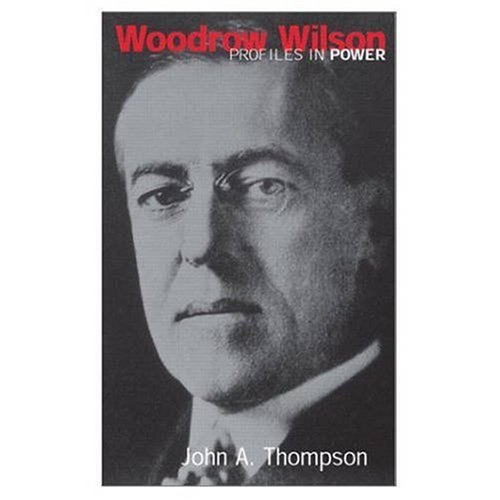 Woodrow Wilson Profiles In Power Series 1st Edition Ja Thompson