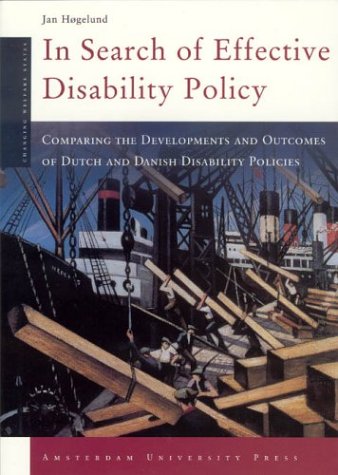 In Search Of Effective Disability Policy Comparing The Developments And Outcomes Of The Dutch And Danish Disability Policies Amsterdam University Press Changing Welfare States 1st Edition Jan Hogelund