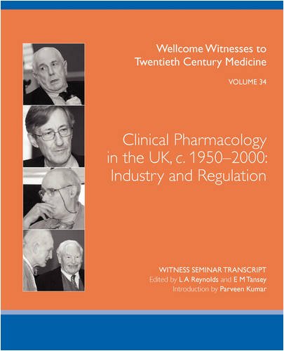 Clinical Pharmacology In The Uk C 19502000 Industry And Regulation Wellcome Witnesses To Twentieth Century Medicine Vol 34 L A Reynolds