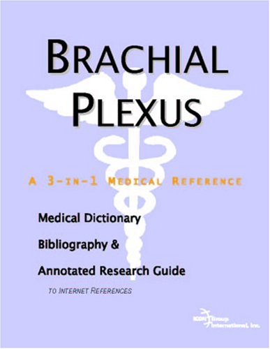 Brachial Plexus A Medical Dictionary Bibliography And Annotated Research Guide To Internet References Icon Health Publications