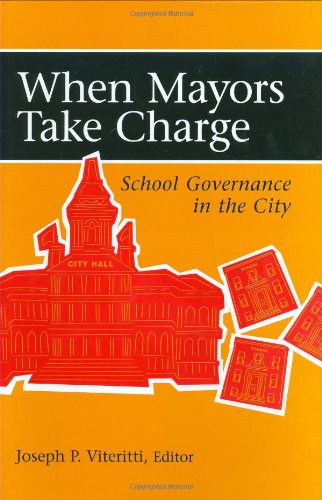 When Mayors Take Charge School Governance In The City Joseph P Viteritti