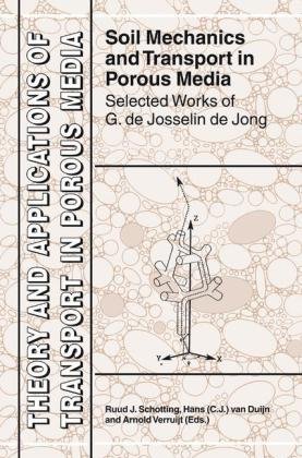 Soil Mechanics And Transport In Porous Media Selected Works Of G De Josselin De Jong Theory And Applications Of Transport In Porous Media 1st Edition Ruud J Schotting