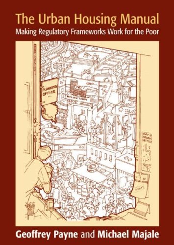 The Urban Housing Manual Making Regulatory Frameworks Work For The Poor Geoffrey Payne