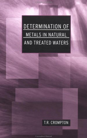 Determination Of Metals In Natural And Treated Waters 1st Edition T R Crompton