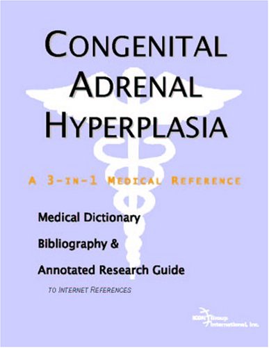 Congenital Adrenal Hyperplasia A Medical Dictionary Bibliography And Annotated Research Guide To Internet References Icon Health Publications
