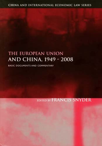 The European Union And China 19492008 Basic Documents And Commentary China And International Economic Law Volume 3 Edited By Francis G Snyder