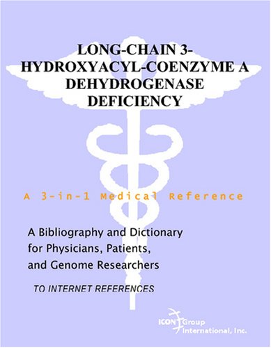 Longchain 3hydroxyacylcoenzyme A Dehydrogenase Deficiency A Bibliography And Dictionary For Physicians Patients And Genome Researchers Philip M Parker
