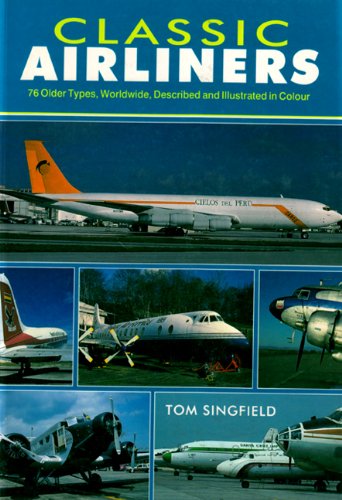 Classic Airliners 76 Older Types Worldwide Described And Illustrated In Color Tom Singfield