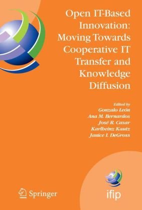 Open Itbased Innovation Moving Towards Cooperative It Transfer And Knowledge Diffusion Ifip Tc 8 Wg 86 International Working Conference October 2224 Federation For Information Processing 1st Edition Gonzalo Len