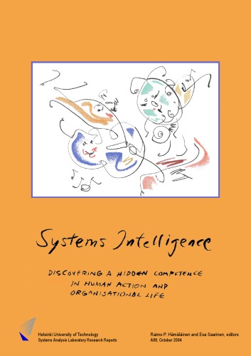 Systems Intelligence Discovering A Hidden Competence In Human Action And Organizational Life Raimo P Hmlinen And Esa Saarinen Eds