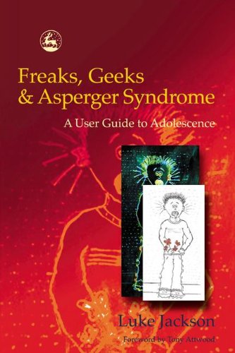 Freaks Geeks Asperger Syndrome A User Guide To Adolescence 1st Edition Luke Jackson