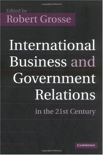 International Business And Government Relations In The 21st Century Robert Grosse