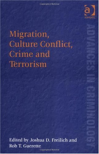 Migration Culture Conflict Crime And Terrorism Advances In Criminology Advances In Criminology Joshua D Freilich
