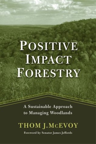 Positive Impact Forestry A Sustainable Approach To Managing Woodlands 1st Edition Thomas J Mcevoy