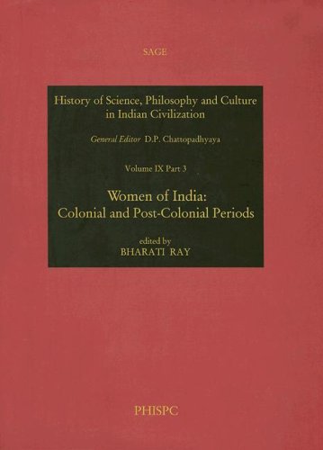 Women Of India Colonial And Postcolonial Periods History Of Science Philosophy And Culture In Indian Civilization Part 3 Bharati Ray