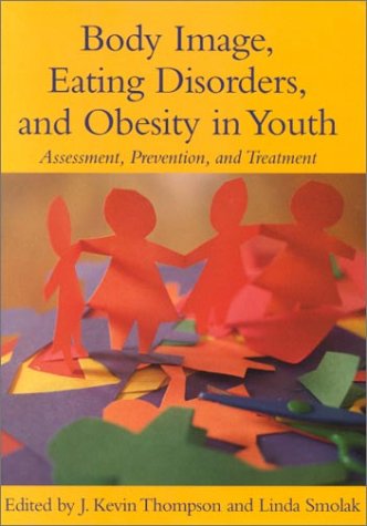 Body Image Eating Disorders And Obesity In Youth Assessment Prevention And Treatment 1st Edition J Kevin Thompson