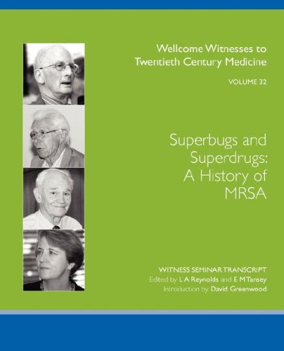 Superbugs And Superdrugs A History Of Mrsa Wellcome Witnesses To Twentieth Century Medicine Vol 32 1st Edition L A Reynolds