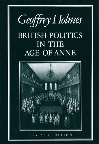 British Politics In The Age Of Anne Revised Geoffrey Holmes
