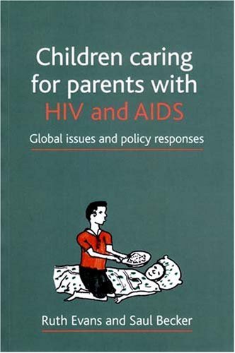 Children Caring For Parents With Hiv And Aids Global Issues And Policy Responses Ruth Evans