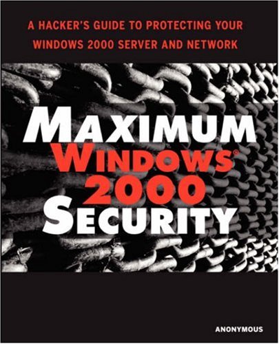 Maximum Windows 2000 Security Maximum Security Anonymous Mark Burnett