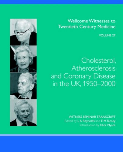 Cholesterol Atherosclerosis And Coronary Disease In The Uk 19502000 Wellcome Witnesses To Twentieth Century Medicine Vol 27 L A Reynolds