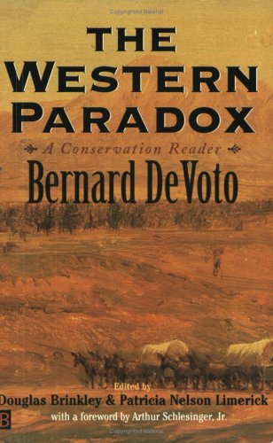 The Western Paradox A Bernard Devoto Conservation Reader Bernard Devoto