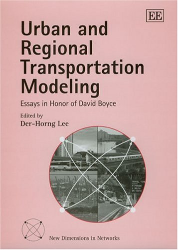 Urban And Regional Transportation Modeling Essays In Honor Of David Boyce New Dimensions In Networks Illustrated Edition Derhorng Lee