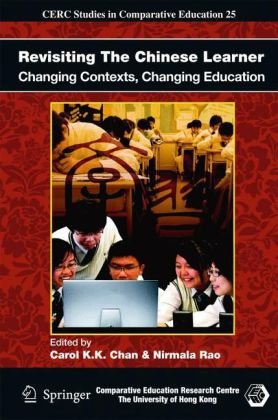 Revisiting The Chinese Learner Changing Contexts Changing Education Cerc Studies In Comparative Education 25 1st Edition Carol Kk Chan