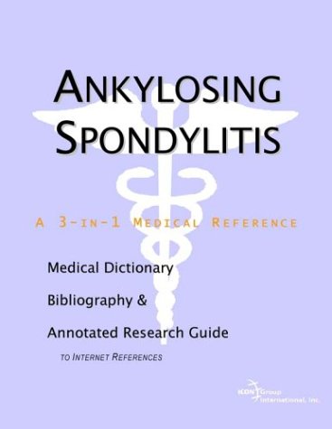 Ankylosing Spondylitis A Medical Dictionary Bibliography And Annotated Research Guide To Internet References Health Publica Icon Health Publications