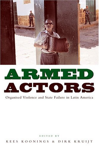 Armed Actors Organised Violence And State Failure In Latin America Kees Koonings