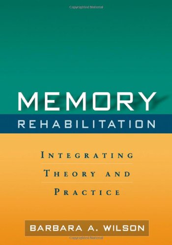 Memory Rehabilitation Integrating Theory And Practice 1st Edition Barbara A Wilson Phd Scd