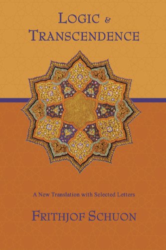 Logic And Transcendence A New Translation With Selected Letters Writings Of Frithjof Schuon Frithjof Schuon