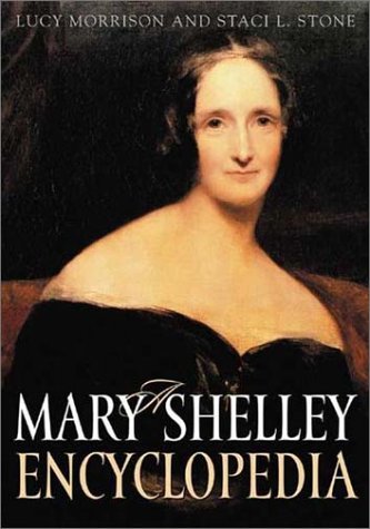 A Mary Shelley Encyclopedia Lucy Morrison Staci L Stone