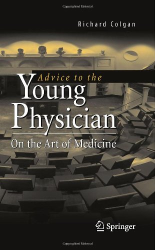 Advice To The Young Physician On The Art Of Medicine 1st Edition Richard Colgan Auth