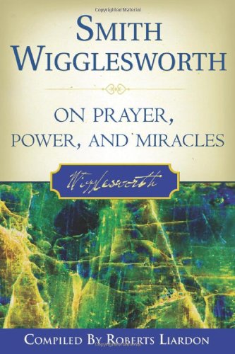 Smith Wigglesworth On Prayer Smith Wigglesworth