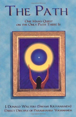 The Path One Mans Quest On The Only Path There Is 2nd Edition J Donald Walters