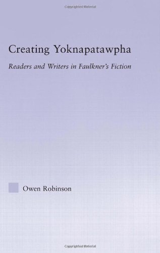 Creating Yoknapatawpha Readers And Writers In Faulkners Fiction Studies In Major Literary Authors 1st Edition Owen Robinson